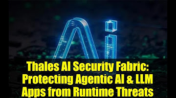 Thales AI Security Fabric: Protecting Agentic AI & LLM Apps from Runtime Threats