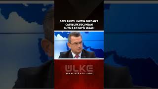 Deva Partili Metin Gürcana Casusluk Suçundan 16 Yıl 8 Ay Hapis Cezası
