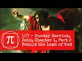 107  sunday service john chapter 1 part 2 behold the lamb of god