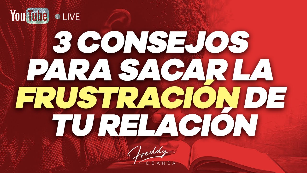 3 consejos para sacar la frustración de tu relación @FreddyDeAnda - YouTube