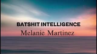 BATSHIT INTELLIGENCE - Melanie Martinez (Lyrics)