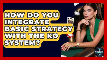 How Do You Integrate Basic Strategy With The KO System? - The Blackjack Blueprint