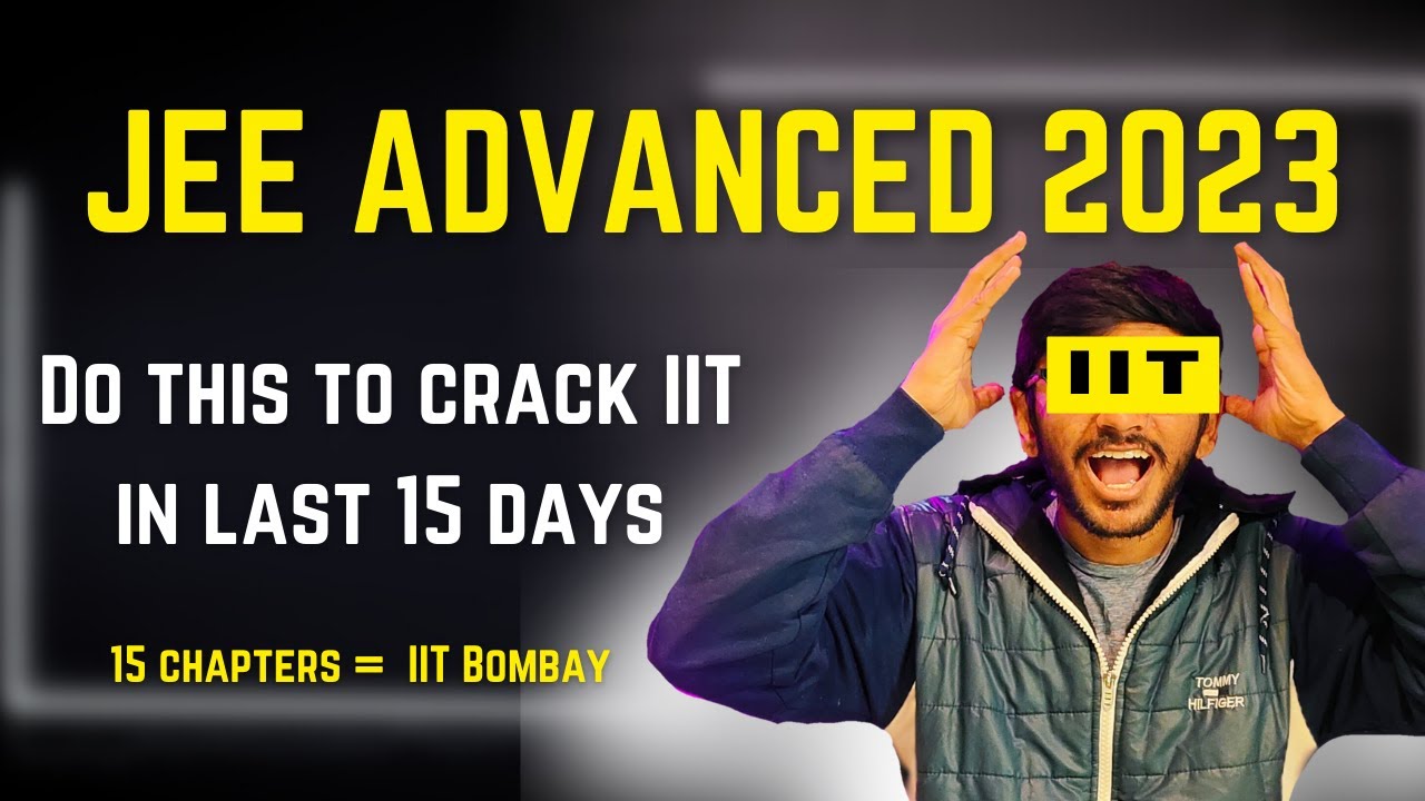 You can still crack JEE ADVANCED 2023, here is how | Last 15 days ...
