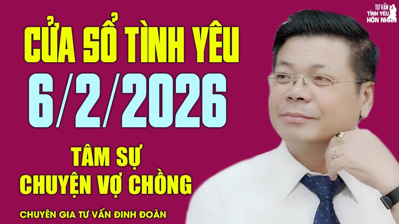 Nghe Cửa Sổ Tình Yêu Hôm Nay Ngày 6/2/2026 | Chuyên Gia Đinh Đoàn Tâm Sự Chuyện Vợ Chồng