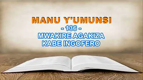 MANU Y'UMUNSI: 136. MWAKIRE AGAKIZA KABE INGOFERO