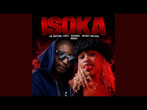 Da Muziqal Chef & Miikey Ndlovu - Isoka Feat. Mlooda (Official Audio)