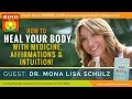 ★ Heal Your Body w/Medicine, Affirmations & Intuition | Dr. Mona Lisa Shulz | Medical Intuitive