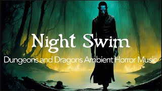 Dungeon and Dragons Ambient Horror Music | Night Swim | Spooky Theme for D&D