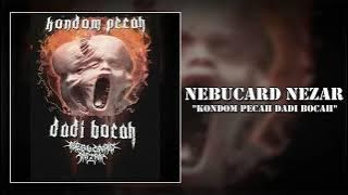 Nebucard Nezar - Kondom Pecah Dadi Bocah