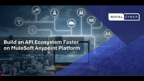 Build an API Ecosystem Faster with MuleSoft Anypoint Platform