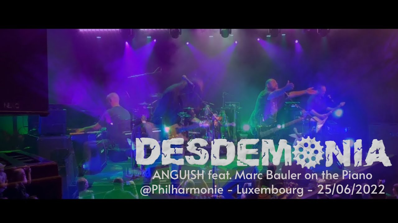 Watch DESDEMONIA - ANGUISH feat. Marc Bauler on the Piano @Philharmonie - Luxembourg - 25/06/2022 on YouTube Watch DESDEMONIA - ANGUISH feat. Marc Bauler on the Piano @Philharmonie - Luxembourg - 25/06/2022 on YouTube