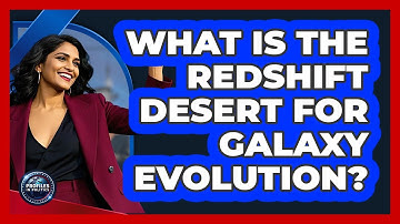 What Is The Redshift Desert For Galaxy Evolution? - Profiles in Politics