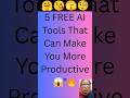 5 FREE AI Tools That Can Make You More Productive