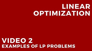 Linear Optimization - Video 2: Examples of LP problems