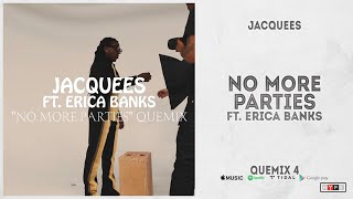 Jacquees - &quot;No More Parties&quot; Ft. Ericka Banks (Quemix 4)