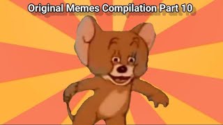 Original Memes Compilation Part 10