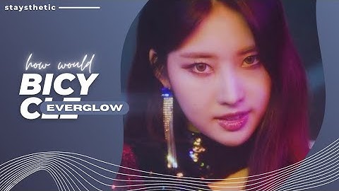 » How would EVERGLOW 에버글로우 sing Bicycle (by Chung Ha 청하)