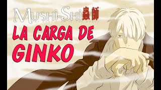La Cruel Carga de Ginko | Mushishi