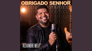 Video thumbnail of "Alexandre Melo Oficial - Obrigado Senhor"
