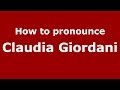 How to pronounce Claudia Giordani (Italian/Italy)  - PronounceNames.com