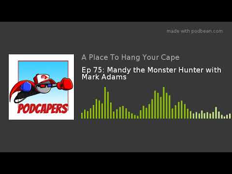 Ep 75: Mandy the Monster Hunter with Mark Adams