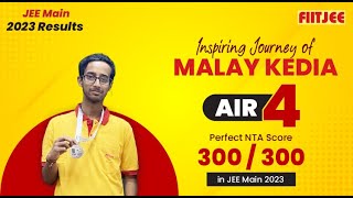 JEE Main Result 2023 : Malay Kedia - All India Rank 4 & attains a perfect 300 / 300 NTA score