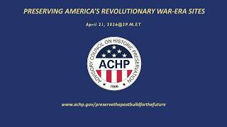 ACHP Preserve the Past, Build for the Future - Preserving America's Revolutionary War Era Sites