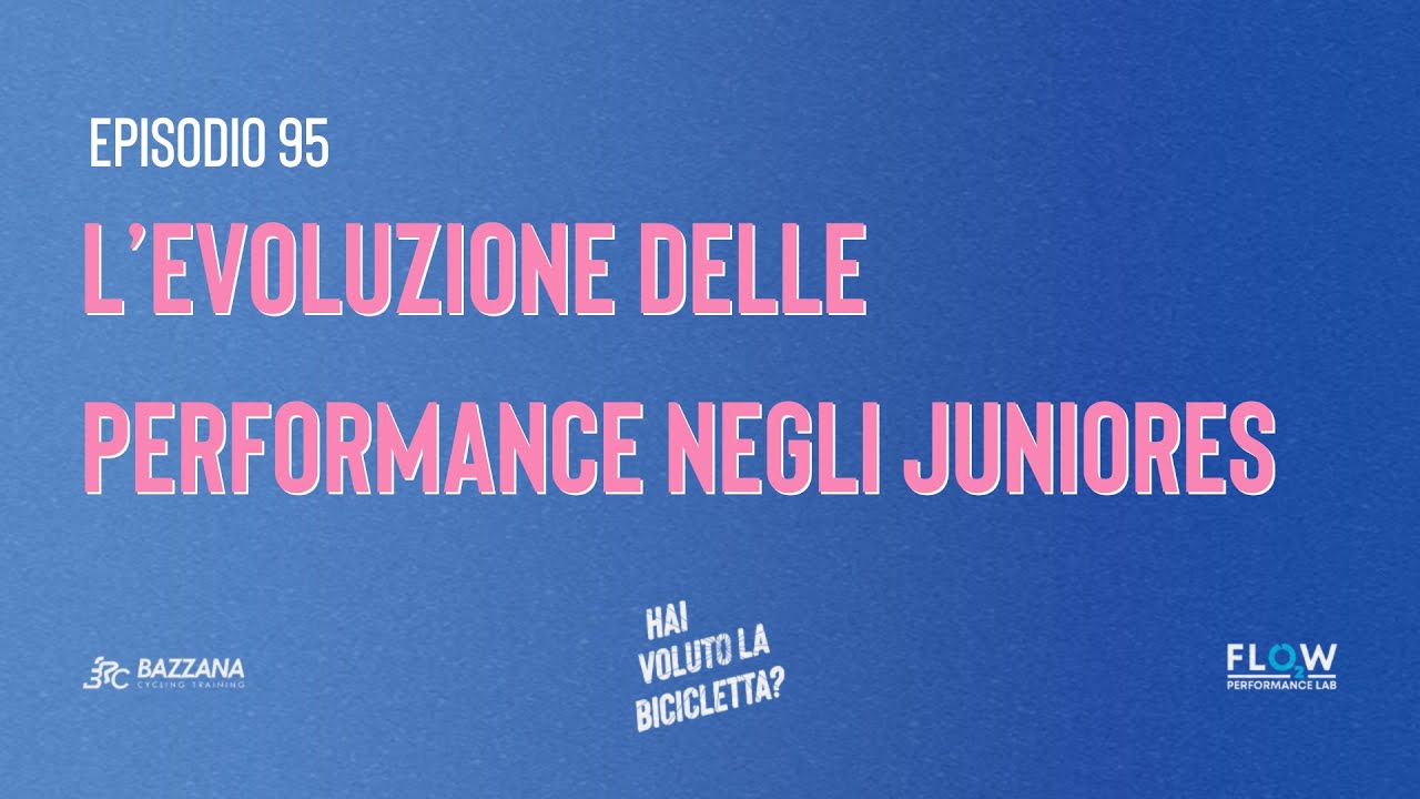 Episodio 95: L'evoluzione delle performance nei ciclisti Juniores