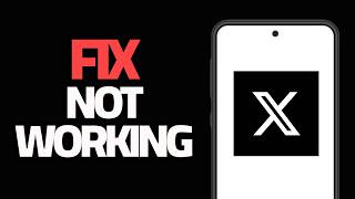 How To Fix X Twitter App Not Working