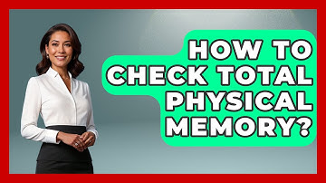 How To Check Total Physical Memory? - The Hardware Hub