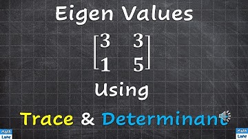 Eigen Values of 2 x 2 Matrix:  Using Trace & Determinant