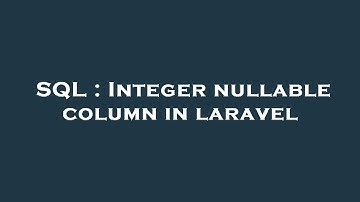 SQL : Integer nullable column in laravel