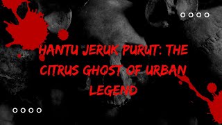 Hantu Jeruk Purut: The Citrus Ghost of Urban Legend #horror #story #creepypasta