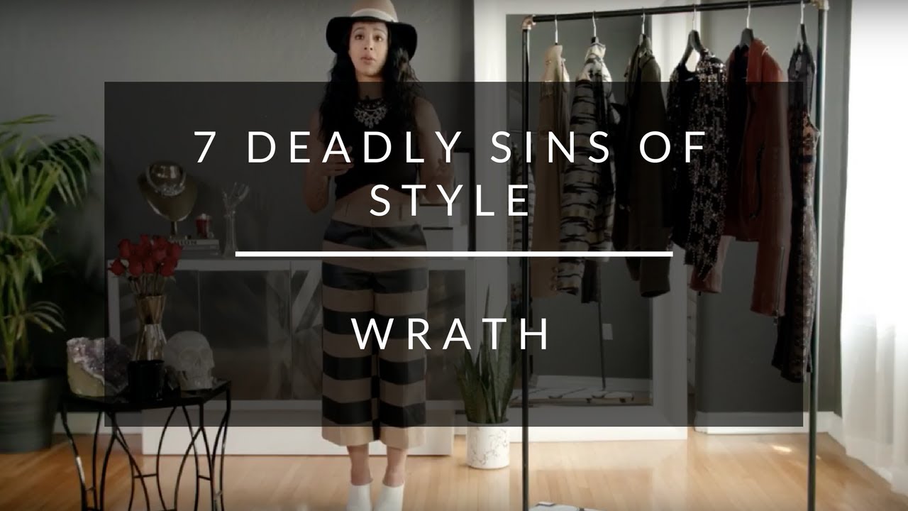 7 Deadly Sins of Style: Wrath