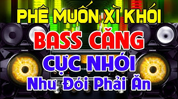 PHÊ Muốn Xì Khói, Nhạc Test Loa CỰC CHUẨN 8D - Nhạc Disco REMIX Bass Căng Cực Nhói - Như Đói Phải Ăn
