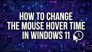 How to Change the Mouse Hover Time in Windows 11