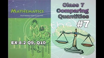 NCERT Class 7 Chapter 8 Comparing Quantities || EX 8.2 Q9, Q10