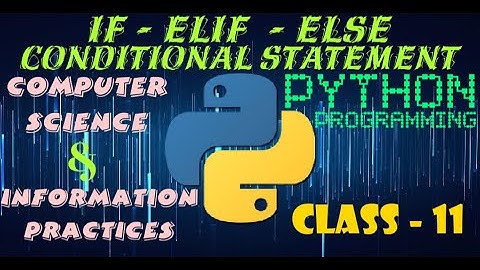 If - Elif - Else Conditional Statement in Python | Computer Science Information Practices | Class 11