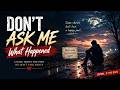 Don’t Ask Me What Happened… (You Won’t Understand the Truth) | Emotional Sad Song #emotional #songs