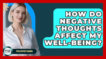 How Do Negative Thoughts Affect My Well-being? - PTSD Support Channel