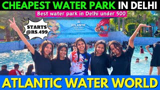 Atlantic water park Delhi 2024| best water park in delhi under 500 | | best water park in delhi