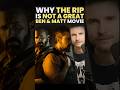 Why The Rip is Not a Great Ben &amp; Matt Movie! 😰