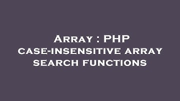 Array : PHP case-insensitive array search functions