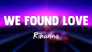 We Found Love ft. Calvin Harris - Rihanna (Lyrics Video) ?