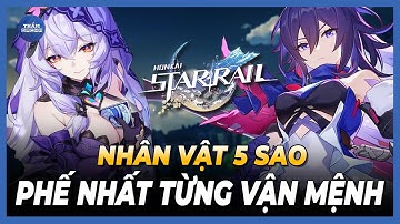 Đâu là nhân vật 5 Sao Phế Nhất? Honkai Star Rail