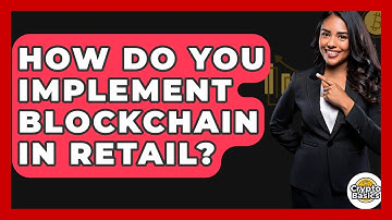 How Do You Implement Blockchain In Retail? - CryptoBasics360.com