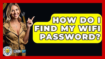 How Do I Find My WiFi Password? - LearnToDIY360.com