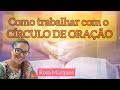 COMO TRABALHAR COM O CÍRCULO DE ORAÇÃO | Por: Rosa Marques