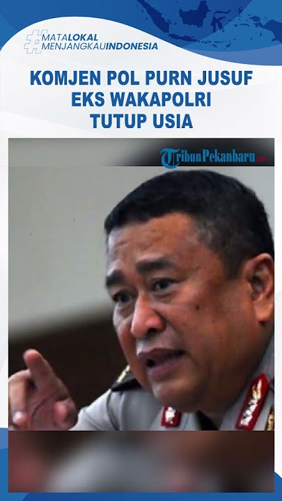 PROFIL Komjen Pol Purn Jusuf Manggabarani, Eks WAkapolri Era SBY Meninggal Dunia, Lulusan AKAB