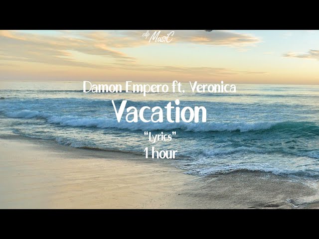 Damon Empero ft.Veronica  -  Vacation  🎵  Lyrics  1 hour class=